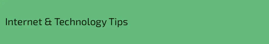 Internet & Technology Tips